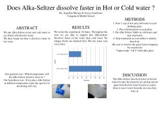 Does Alka-Seltzer dissolve faster in Hot or Cold water ? By: Angelina Moraga &amp; Jessica Zambrano