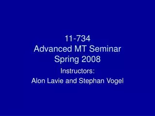 11-734 Advanced MT Seminar Spring 2008