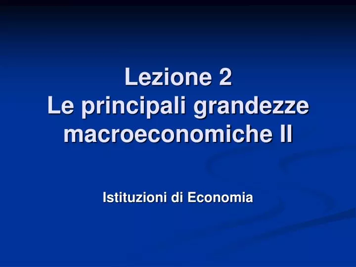 lezione 2 le principali grandezze macroeconomiche ii