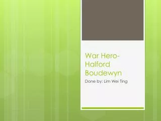 War Hero- Halford Boudewyn