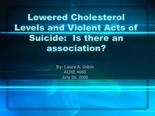 Lowered Cholesterol Levels and Violent Acts of Suicide: Is there an association?