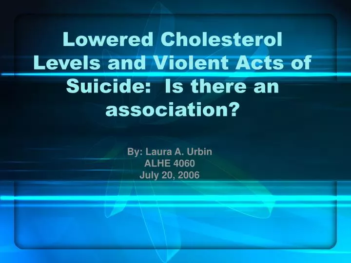 lowered cholesterol levels and violent acts of suicide is there an association