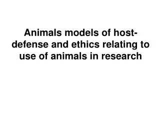 Animals models of host-defense and ethics relating to use of animals in research