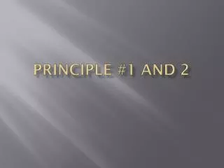 Principle #1 and 2