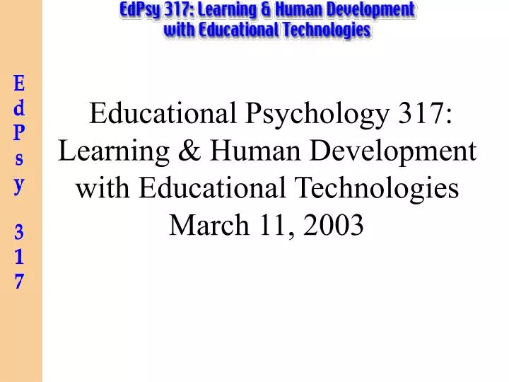 educational psychology 317 learning human development with educational technologies march 11 2003
