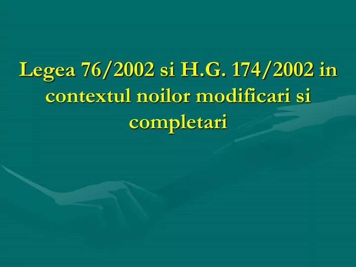 legea 76 2002 si h g 174 2002 in contextul noilor modificari si completari