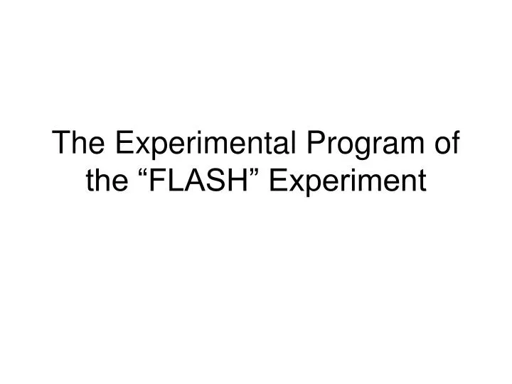 the experimental program of the flash experiment
