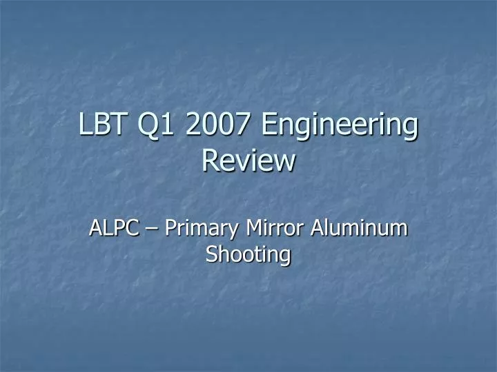 lbt q1 2007 engineering review