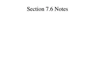 Section 7.6 Notes