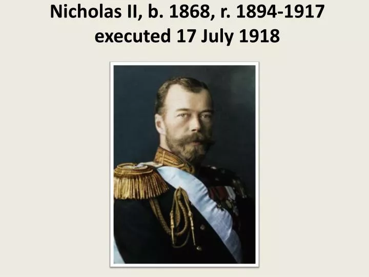 nicholas ii b 1868 r 1894 1917 executed 17 july 1918