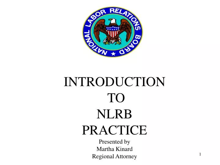 introduction to nlrb practice presented by martha kinard regional attorney