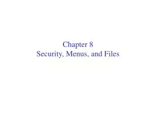 Chapter 8 Security, Menus, and Files