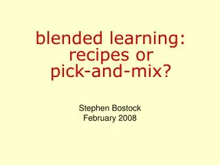 blended learning: recipes or pick-and-mix?