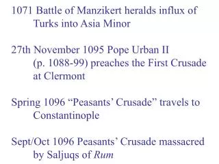 1071 Battle of Manzikert heralds influx of 	Turks into Asia Minor 27th November 1095 Pope Urban II