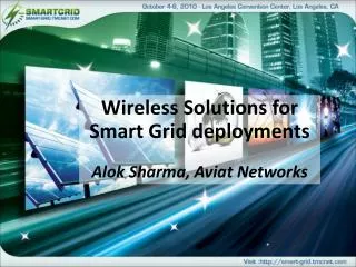 Wireless Solutions for Smart Grid deployments Alok Sharma, Aviat Networks
