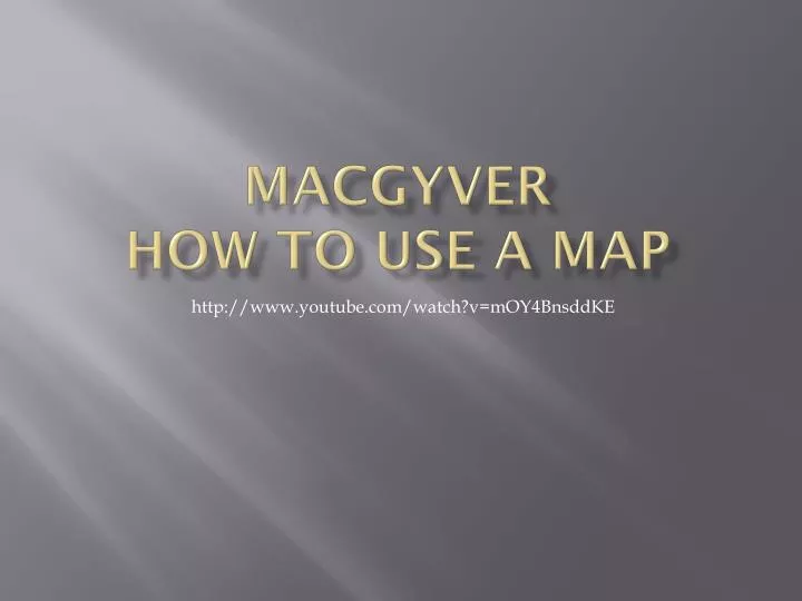 macgyver how to use a map