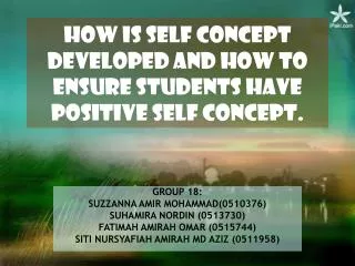 HOW IS SELF CONCEPT DEVELOPED AND HOW TO ENSURE STUDENTS HAVE POSITIVE SELF CONCEPT.