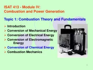 ISAT 413 - Module IV:	 Combustion and Power Generation Topic 1: Combustion Theory and Fundamentals