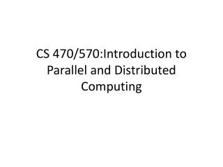CS 470/570:Introduction to Parallel and Distributed Computing