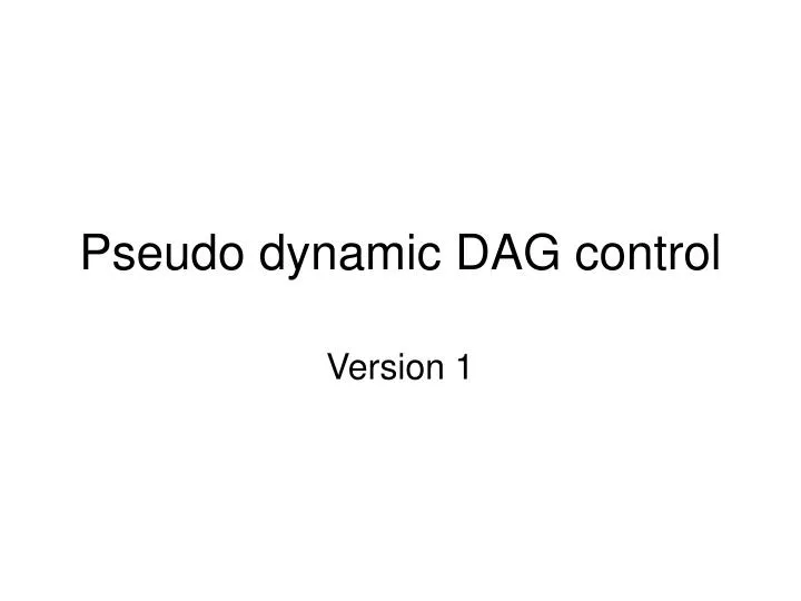 pseudo dynamic dag control