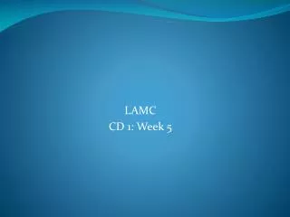 LAMC CD 1: Week 5