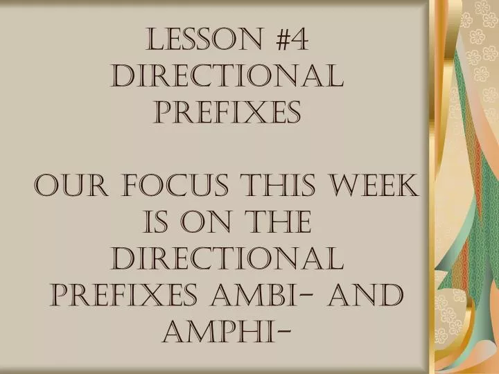 lesson 4 directional prefixes our focus this week is on the directional prefixes ambi and amphi