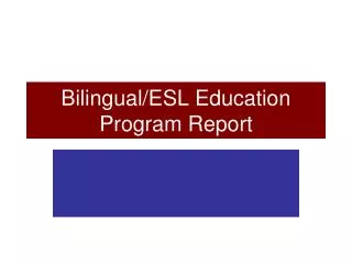 Bilingual/ESL Education Program Report