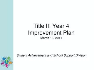 Title III Year 4 Improvement Plan March 16, 2011 Student Achievement and School Support Division