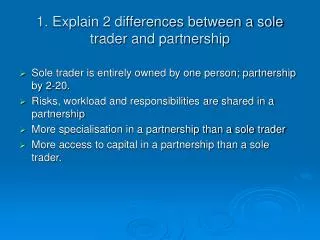 1. Explain 2 differences between a sole trader and partnership