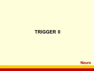TRIGGER II