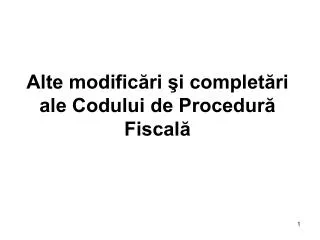 alte modific ri i complet ri ale codului de procedur fiscal