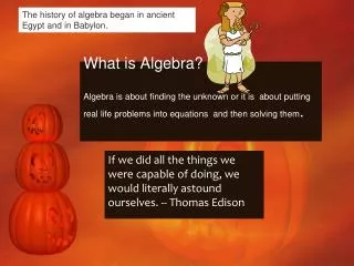 The history of algebra began in ancient Egypt and in Babylon.