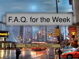 f a q for the week
