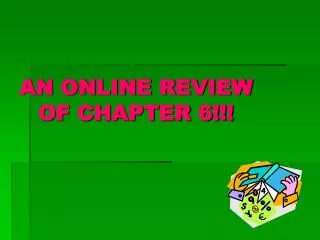 AN ONLINE REVIEW OF CHAPTER 6!!!