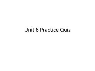 Unit 6 Practice Quiz