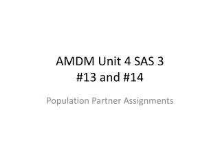 AMDM Unit 4 SAS 3 #13 and #14