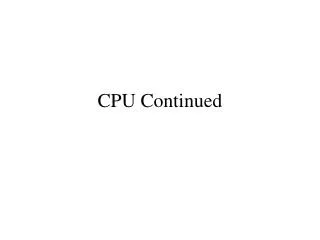 CPU Continued