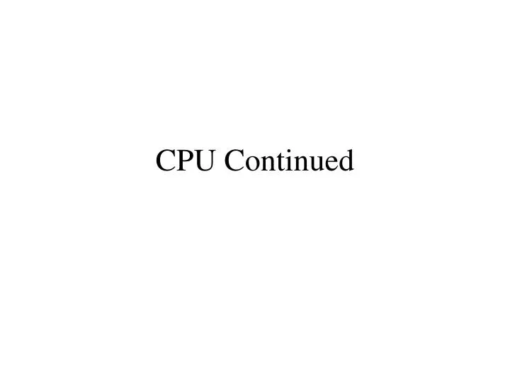 cpu continued