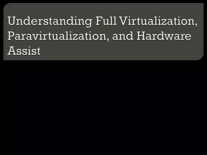 understanding full virtualization paravirtualization and hardware assist