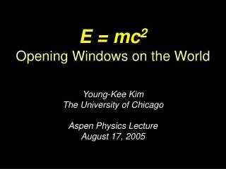 E = mc 2 Opening Windows on the World