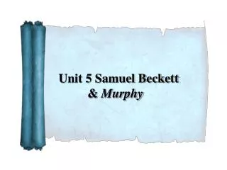 Unit 5 Samuel Beckett 	 &amp; Murphy