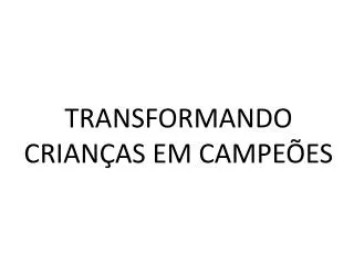 transformando crian as em campe es