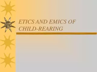 ETICS AND EMICS OF CHILD-REARING