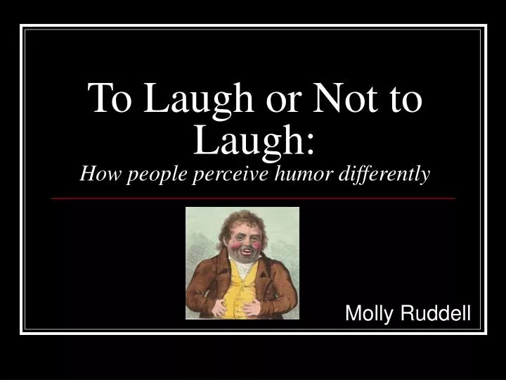 to laugh or not to laugh how people perceive humor differently
