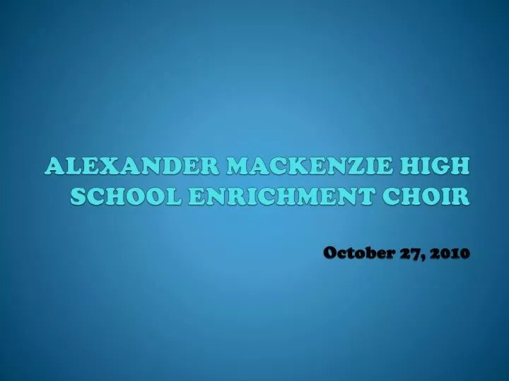 alexander mackenzie high school enrichment choir october 27 2010