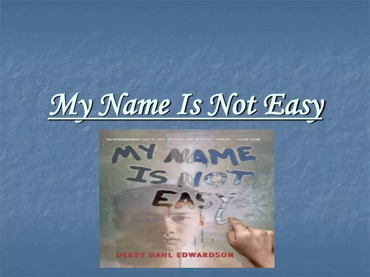 my name is not easy