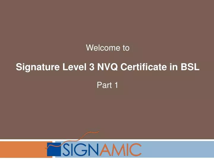 welcome to signature level 3 nvq certificate in bsl part 1