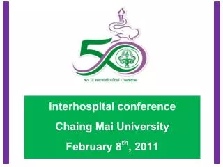 Interhospital conference Chaing Mai University February 8 th , 2011
