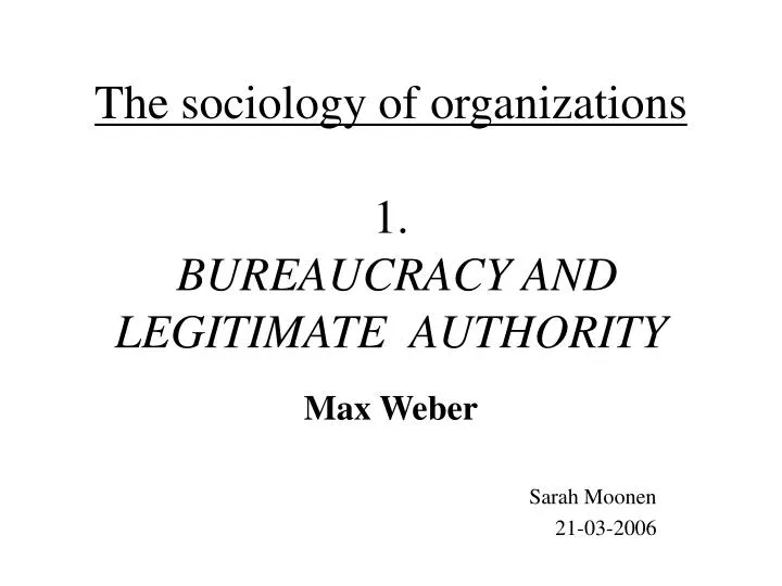 the sociology of organizations 1 bureaucracy and legitimate authority