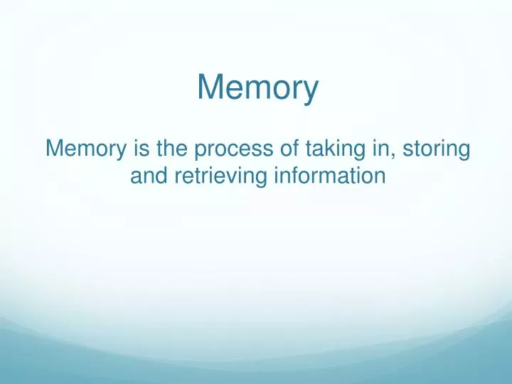 memory memory is the process of taking in storing and retrieving information